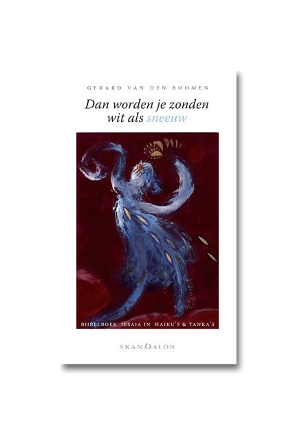 Dan worden je zonden wit als sneeuw - Bijbelboek Jesaja in haiku's en tanka's - Gerard van den Boomen