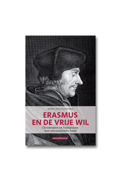 Erasmus en de vrije wil. Christendom en humanisme: hun onlosmakelijke band